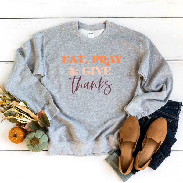 Eat Pray & Give Thanks! Sweatshirt